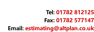  Tel: 01782 812125 Fax: 01782 577147 Email: estimating@altplan.co.uk